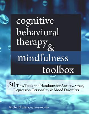 Cognitive Behavioral Therapy & Mindfulness Toolbox: 50 Tips, Tools and Handouts for Anxiety, Stress, Depression, Personality and Mood Disorders Cover Image