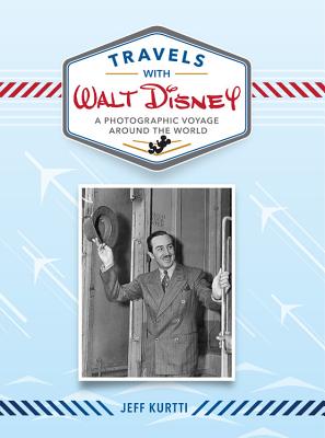 Travels with Walt Disney: A Photographic Voyage Around the World (Disney Editions Deluxe) Cover Image
