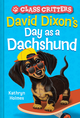 David Dixon's Day as a Dachshund (Class Critters #2) (Hardcover) | Hooked