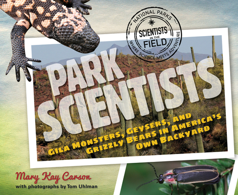 Park Scientists: Gila Monsters, Geysers, and Grizzly Bears in America's Own Backyard (Scientists in the Field) Cover Image