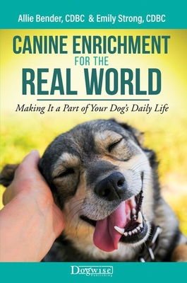 Canine Enrichment for the Real World: Making It a Part of Your Dog's Daily Life By Allie Bender, Emily Strong Cover Image