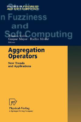 Aggregation Operators: New Trends and Applications (Studies in Fuzziness and Soft Computing #97)