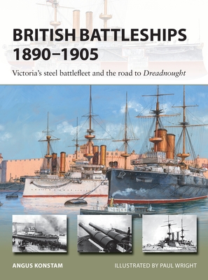 British Battleships 1890–1905: Victoria's steel battlefleet and the road to Dreadnought (New Vanguard) By Angus Konstam, Paul Wright (Illustrator) Cover Image