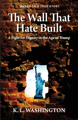 The Wall That Hate Built By Kenneth L. Washington Cover Image