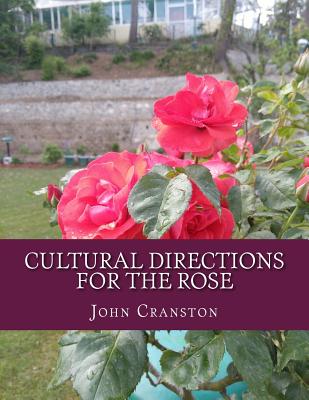 Cultural Directions For The Rose: or; How To Grow Roses By Roger Chambers (Introduction by), John Cranston Cover Image