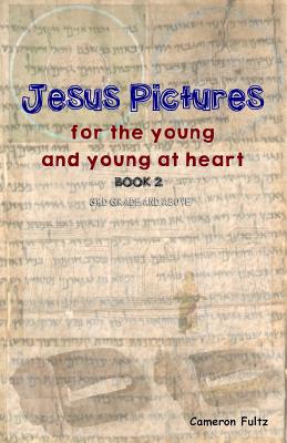 Jesus Pictures: Book 2: For the young and young at heart Cover Image