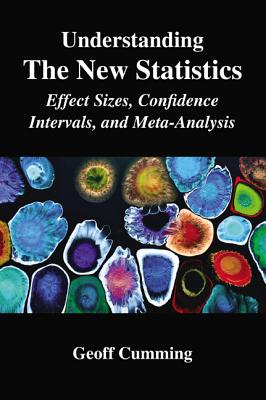 Understanding The New Statistics: Effect Sizes, Confidence Intervals, and Meta-Analysis (Multivariate Applications) Cover Image