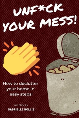 Unf*ck Your Mess: How To Declutter Your Home In Easy Steps Cover Image