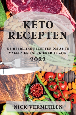 Keto Recepten 2022: de Heerlijke Recepten Om AF Te Vallen En Energieker Te Zijn cover