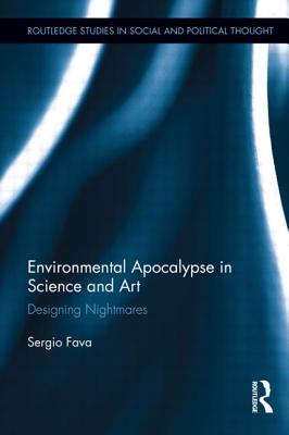 Environmental Apocalypse in Science and Art: Designing Nightmares (Routledge Studies in Social and Political Thought)