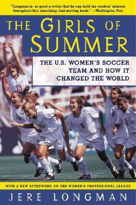 The Girls of Summer: The U.S. Women's Soccer Team and How It Changed the World Cover Image