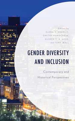 Gender Diversity and Inclusion: Contemporary and Historical Perspectives By Gloria Y. a. Ayee (Editor), Elena V. Shabliy (Editor), Dmitry Kurochkin (Editor) Cover Image