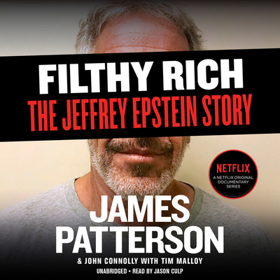 Filthy Rich: A Powerful Billionaire, the Sex Scandal that Undid Him, and All the Justice that Money Can Buy: The Shocking True Story of Jeffrey Epstein (James Patterson True Crime) Cover Image