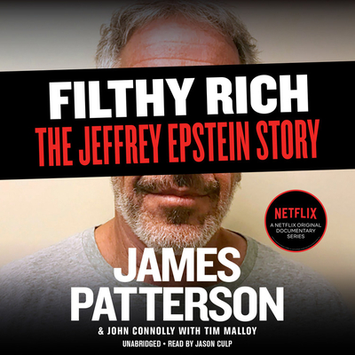 Filthy Rich: A Powerful Billionaire, the Sex Scandal that Undid Him, and All the Justice that Money Can Buy: The Shocking True Story of Jeffrey Epstein (James Patterson True Crime #2)