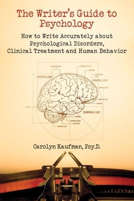 The Writer's Guide to Psychology: How to Write Accurately about Psychological Disorders, Clinical Treatment and Human Behavior cover