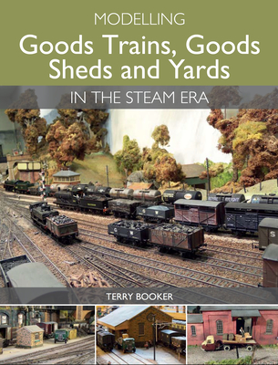 Modelling Goods Trains, Goods Sheds and Yards in the Steam Era Cover Image