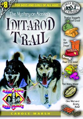 The Mystery on Alaska's Iditarod Trail (Real Kids! Real Places! #8) By Carole Marsh Cover Image