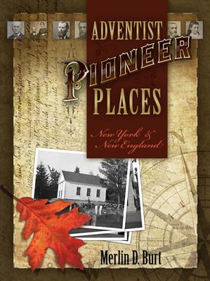 Adventist Pioneer Places: New York & New England By Merlin D. Burt Cover Image