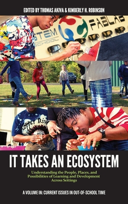 It Takes an Ecosystem: Understanding the People, Places, and Possibilities of Learning and Development Across Settings (Current Issues in Out-Of-School Time) Cover Image