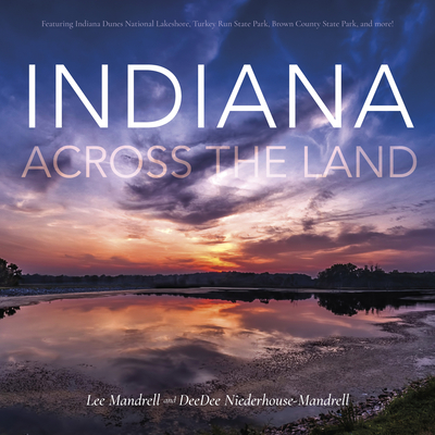 Indiana Across the Land By Lee Mandrell, Deedee Niederhouse-Mandrell Cover Image