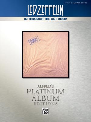 Led Zeppelin -- In Through the Out Door Platinum Bass Guitar: Authentic Bass Tab (Alfred's Platinum Album Editions) By Led Zeppelin Cover Image