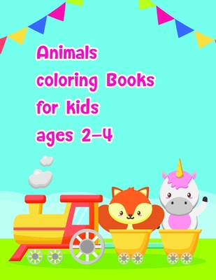 Animals Coloring Books For Kids Ages 2-4: A Coloring Pages with