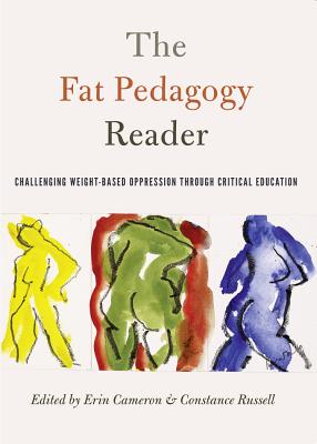 The Fat Pedagogy Reader; Challenging Weight-Based Oppression Through Critical Education (Counterpoints #467) By Shirley R. Steinberg (Editor), Constance Russell (Editor), Erin Cameron (Editor) Cover Image