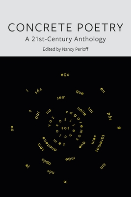 Concrete Poetry: A 21st-Century Anthology By Nancy Perloff (Editor) Cover Image
