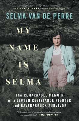 My Name Is Selma: The Remarkable Memoir of a Jewish Resistance Fighter and Ravensbrück Survivor Cover Image