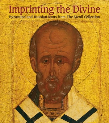 Imprinting the Divine: Byzantine and Russian Icons from The Menil Collection By Annemarie Weyl Carr, Bertrand Davezac (Contributions by), Clare Elliott (Contributions by) Cover Image