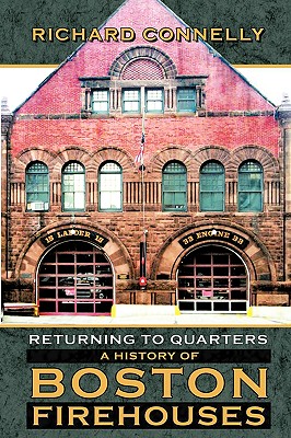 Returning to Quarters: A History of Boston Firehouses By Richard Connelly Cover Image