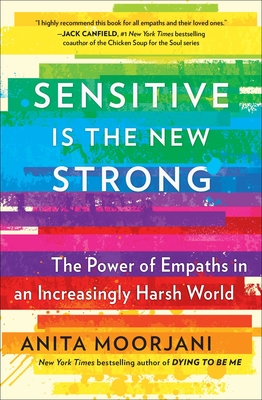 Sensitive Is the New Strong: The Power of Empaths in an Increasingly Harsh World By Anita Moorjani Cover Image