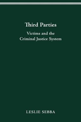THIRD PARTIES: Victims and the Criminal Justice System By Leslie Sebba Cover Image