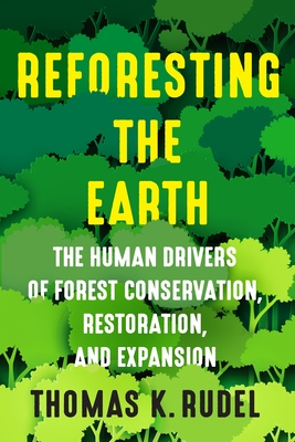 Reforesting the Earth: The Human Drivers of Forest Conservation, Restoration, and Expansion By Thomas Rudel Cover Image