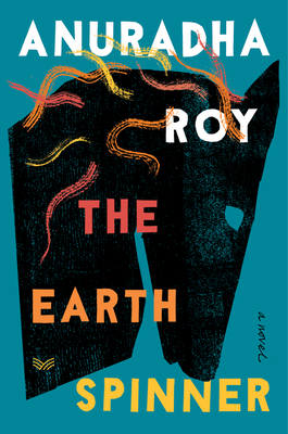 The Earthspinner: A Novel By Anuradha Roy Cover Image