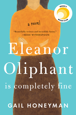 Eleanor Oliphant Is Completely Fine: Reese's Book Club (A Novel) By Gail Honeyman Cover Image