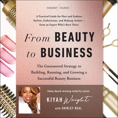 From Beauty to Business: The Guaranteed Strategy to Building, Running, and Growing a Successful Beauty Business Cover Image