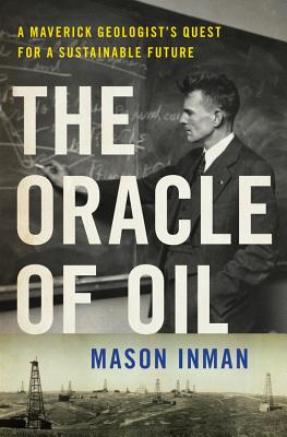 The Oracle of Oil: A Maverick Geologist's Quest for a Sustainable Future By Mason Inman Cover Image