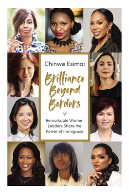 Brilliance Beyond Borders: Remarkable Women Leaders Share the Power of Immigrace By Chinwe Esimai Cover Image