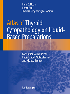 Atlas of Thyroid Cytopathology on Liquid-Based Preparations: Correlation with Clinical, Radiological, Molecular Tests and Histopathology Cover Image