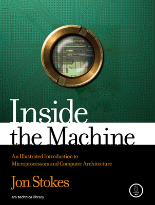 Inside the Machine: An Illustrated Introduction to Microprocessors and Computer Architecture