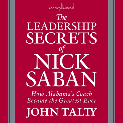 The Leadership Secrets of Nick Saban: How Alabama's Coach Became the Greatest Ever Cover Image