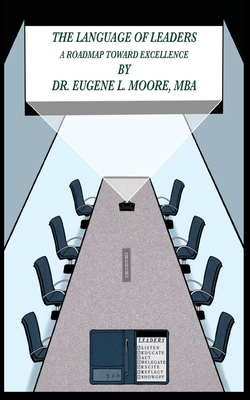 The Language of Leaders, A Roadmap Toward Excellence By Eugene L. Moore Cover Image