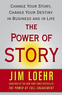The Power of Story: Change Your Story, Change Your Destiny in Business and in Life Cover Image