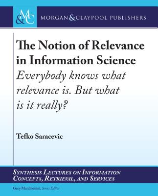The Notion of Relevance in Information Science: Everybody Knows What Relevance Is. But, What Is It Really? (Synthesis Lectures on Information Concepts) Cover Image