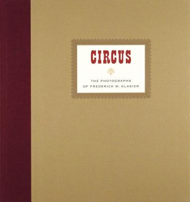 Circus: The Photographs of Frederik W. Glasier By Frederik Glasier (Photographer) Cover Image