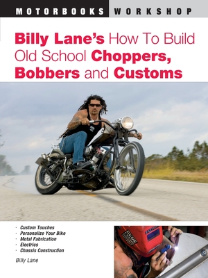 Billy Lane's How to Build Old School Choppers, Bobbers and Customs (Motorbooks Workshop) Cover Image