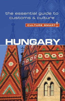 Hungary - Culture Smart!: The Essential Guide to Customs & Culture By Eddy Kester, Brian McLean, Culture Smart! Cover Image