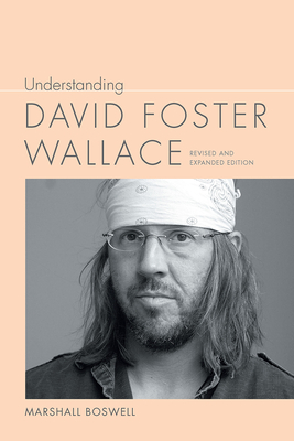 Understanding David Foster Wallace (Understanding Contemporary American Literature) By Marshall Boswell Cover Image