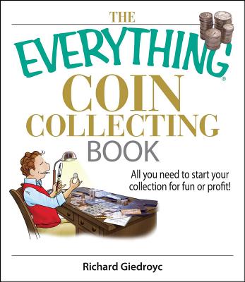 The Everything Coin Collecting Book: All You Need to Start Your Collection And Trade for Profit (Everything®) By Richard Giedroyc Cover Image